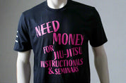 Need Money for Jiu-Jitsu Instructionals & Seminars Funny T-Shirt