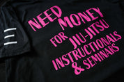 Need Money for Jiu-Jitsu Instructionals & Seminars Funny T-Shirt