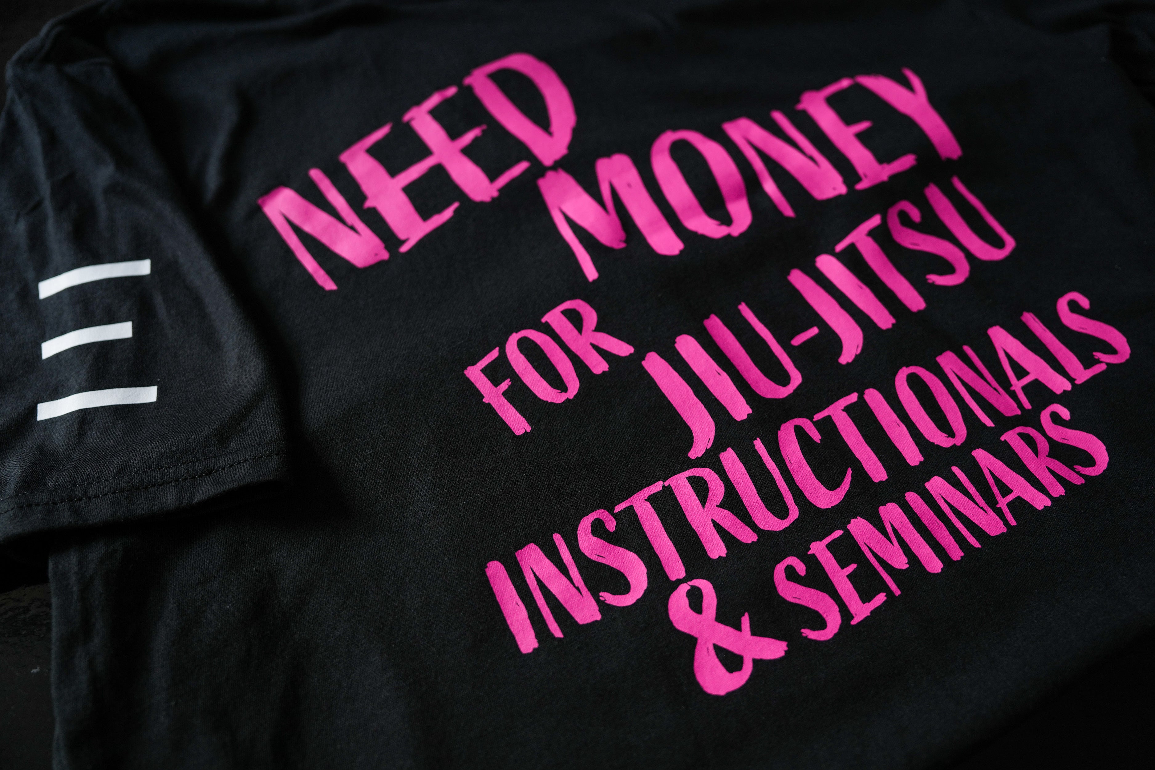 Need Money for Jiu-Jitsu Instructionals & Seminars Funny T-Shirt